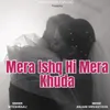 About Mera Ishq Hi Mera Khuda Song